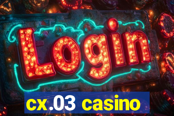 cx.03 casino